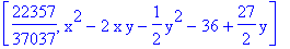 [22357/37037, x^2-2*x*y-1/2*y^2-36+27/2*y]